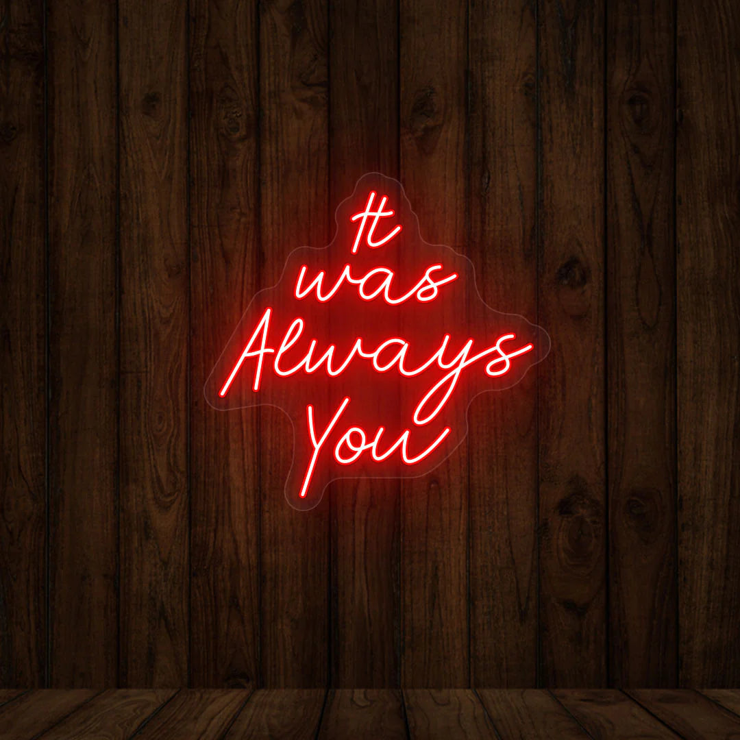 It Was Always You Neon Sign